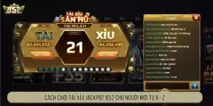 Cách chơi Tài Xỉu Jackpot B52 cho người mới từ A–Z