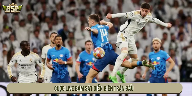 Cược Live bám sát diễn biến trận đấu