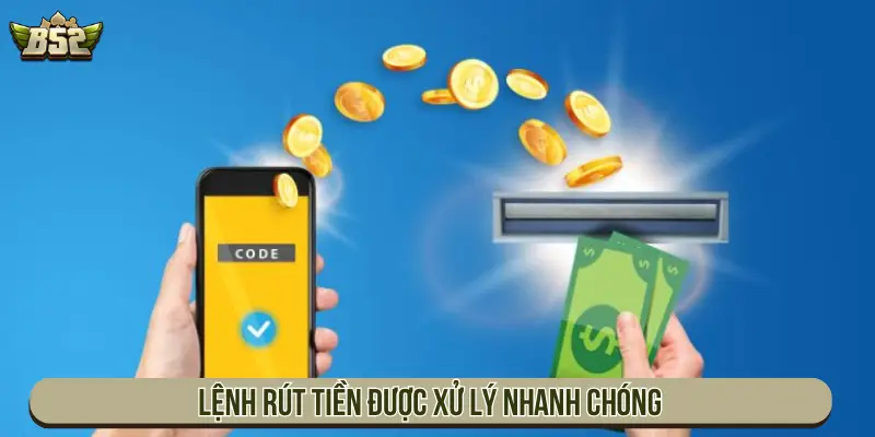 Lệnh rút tiền được xử lý nhanh chóng