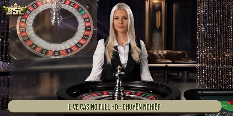 Live Casino Full HD tại B52 chuyên nghiệp, đẳng cấp