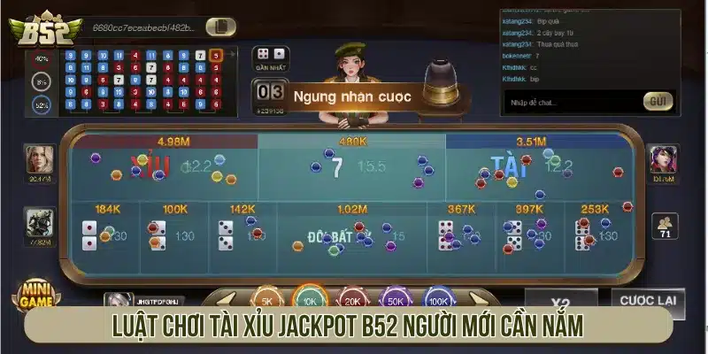 Luật chơi Tài Xỉu Jackpot B52 người mới cần nắm