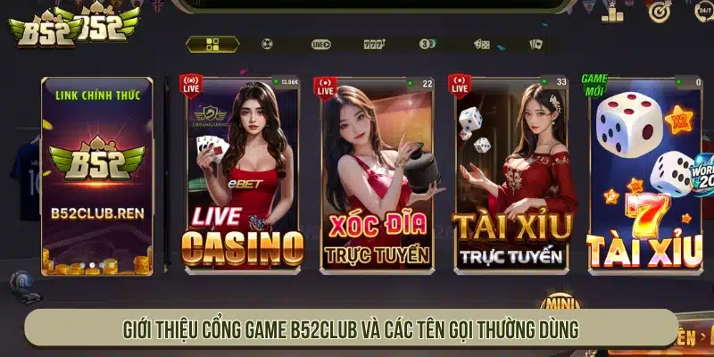 Giới thiệu cổng game B52CLUB và các tên gọi thường dùng