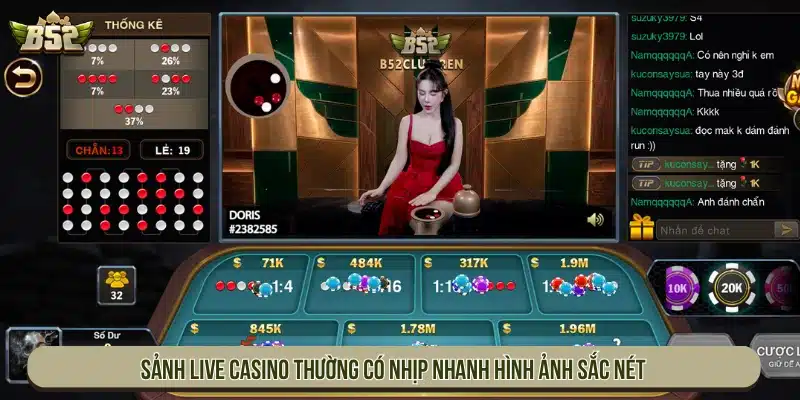 Sảnh Live Casino thường có nhịp nhanh hình ảnh sắc nét